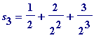 s[3] = 1/2+2/(2^2)+3/(2^3)